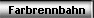 Farbrennbahn